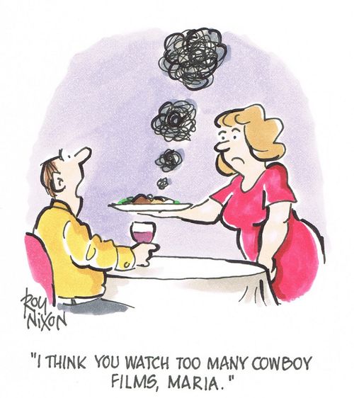 "I think you watch too many cowboy films, Maria."