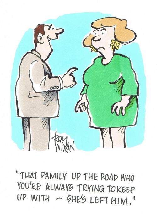 "That family up the road who you're always trying to keep up with - she's left him."
