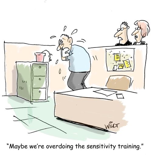 "Maybe we're overdoing the sensitivity training."