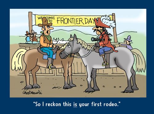 "So I reckon this is your first rodeo."