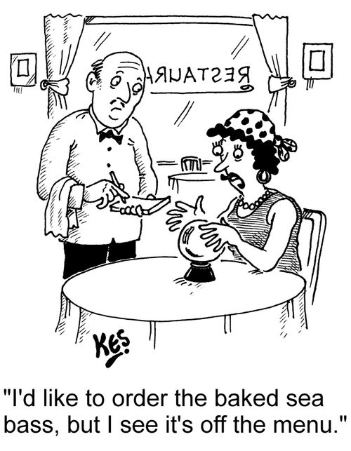 "I'd like to order the baked sea bass, but I see it's off the menu."