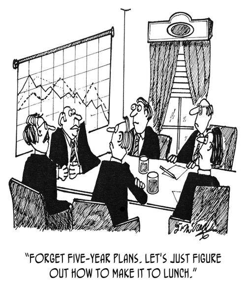 "Forget five-year plans. Let's just figure out how to make it to lunch."