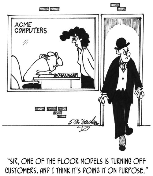 "Sir, one of the floor models is turning off customers, and I think it's doing it on purpose."