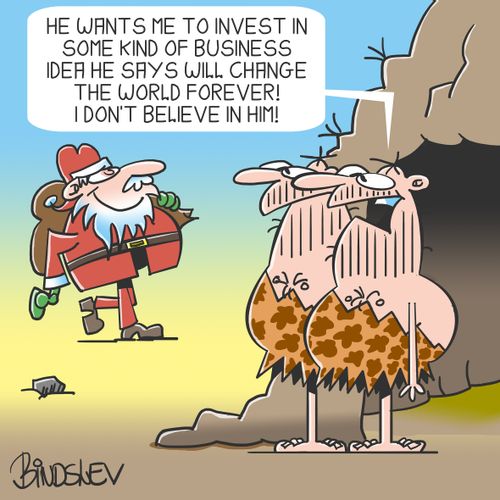 "He wants me to invest in some kind of business idea he says will change the world forever! I don't believe in him!"