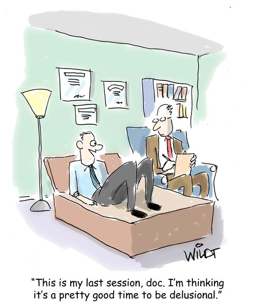 "This is my last session, doc. I'm thinking it's a pretty good time to be delusional."