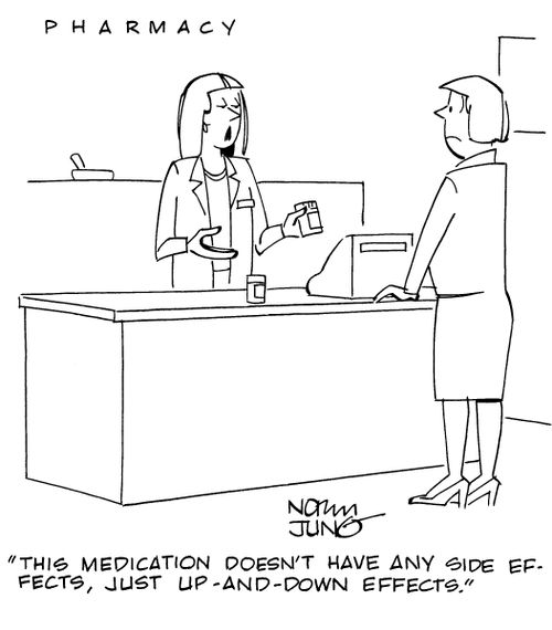 "This medication doesn't have any side effects, just up-and-down effects."