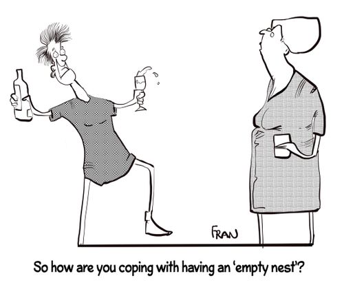"So how are you coping with having an 'empty nest'?"
