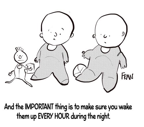 "And the important thing is to make sure you wake them up every hour during the night."