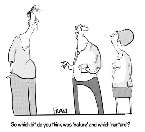 "So which bit do you think was 'nature' and which 'nurture'?"
