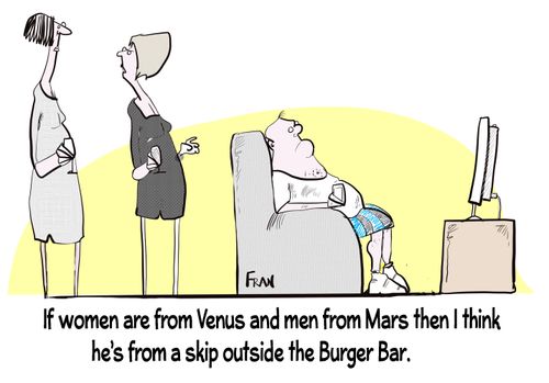 "If women are from Venus and men are from Mars then I think he's from a skip outside the Burger Bar."