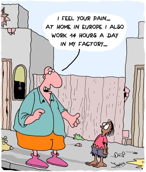 "I feel your pain...At home in Europe I also work 14 hours a day in my factory..."