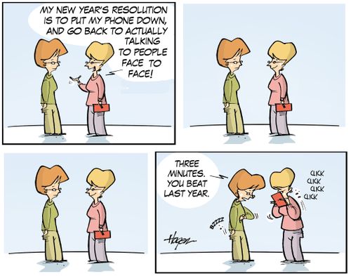 "My new year's resolution is to put my phone down, and go back to actually talking to people fact to face!"