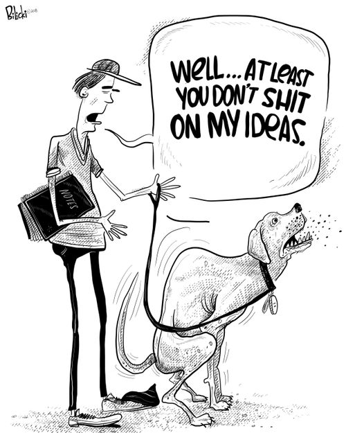 "Well...at least you don't s**t on my ideas."