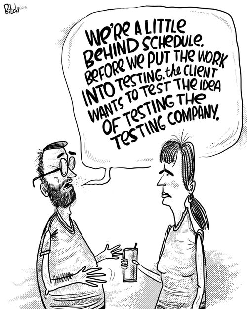 "We're a little behind schedule. Before we put the work into testing, the client wants to test the idea of testing the testing comapny."