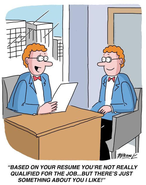 "Based on your resume you're not really qualified for the job...but there's just something about you I like!"
