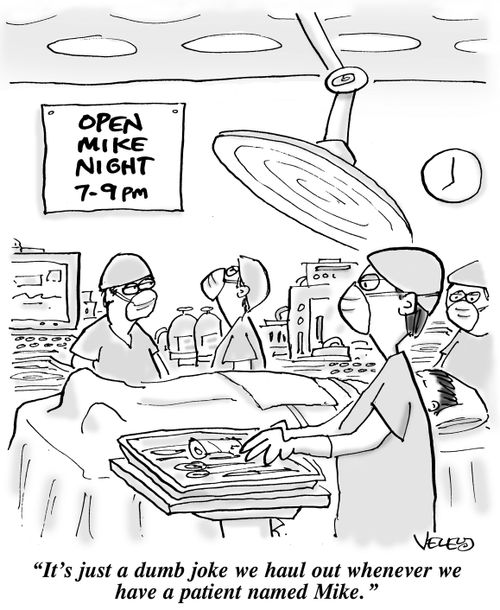 "It's just a dumb joke we haul out whenever we have a patient named Mike."