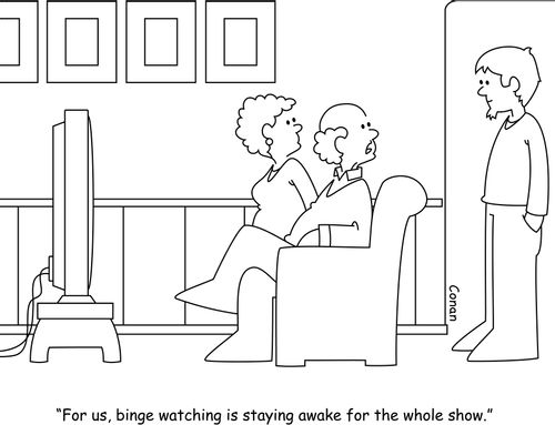 "For us, binge watching is staying awake for the whole show."