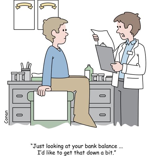 "Just looking at your bank balance. . . I'd like to get that down a bit."