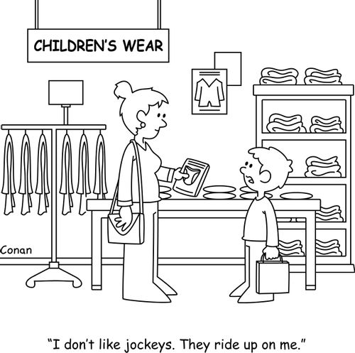 "I don't like jockeys. They ride up on me."