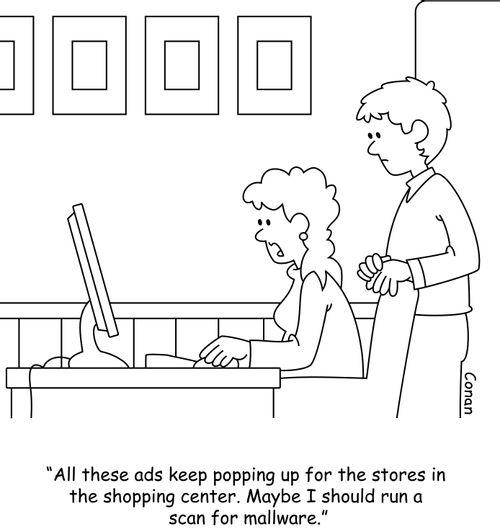 "All these ads keep popping up for the stores in the shopping center. Maybe I should run a scan for mallware."