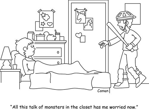 "All this talk of monsters in the closet has me worried now."
