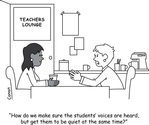 "How do we make sure the students' voices are heard, but get them to be quiet at the same time?"
