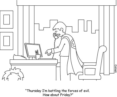 "Thursday I'm battling the forces of evil. How about Friday?"