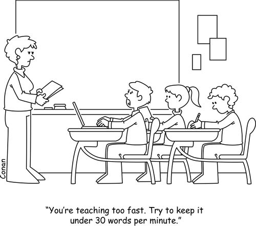 "You're teaching too fast. Try to keep it under 30 words per minute."