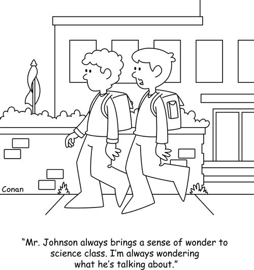 "Mr. Johnson always brings a sense of wonder to science class. I'm always wondering what he's talking about."