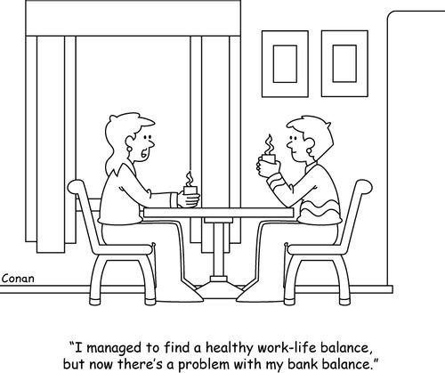 "I managed to find a healthy work-life balance, but now there's a problem with my bank balance."