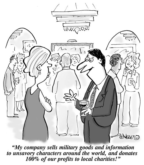 "My company sells military goods and information to unsavory characters around the world, and donates 100% of our profits to local charities!"