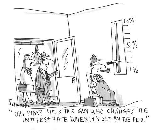 "Oh, him? He's the guy who changes the interest rate when it's set by the fed."
