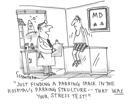 "Just finding a parking space in the hospital's parking structure - that was your stress test!"