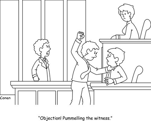 "Objection! Pummelling the witness."