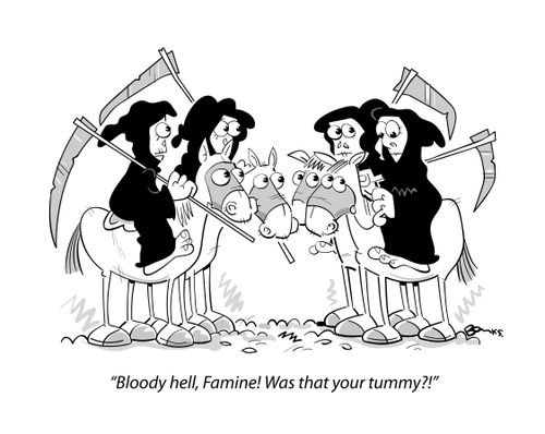 "Bloody hell, Famine! Was that your tummy?!"