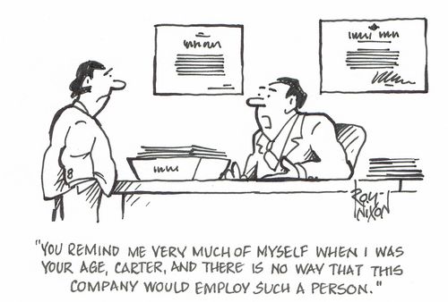 "You remind me very much of myself when I was your age, Carter, and there is no way that this company would employ such a person."