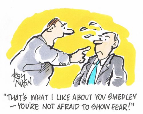 "That's what I like about you Smedley - you're not afraid to show fear!"