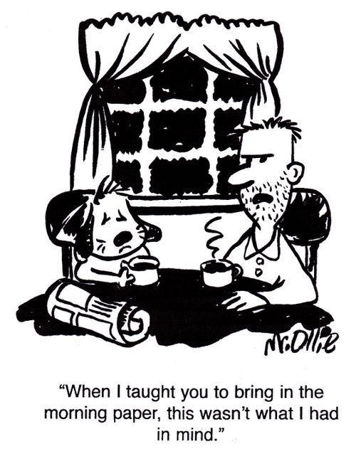 "When I taught you to bring in the morning paper, this wasn't what I had in mind."