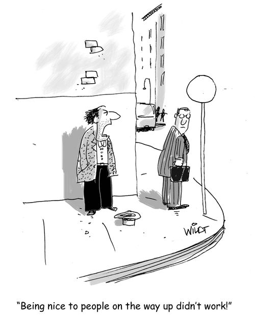 "Being nice to people on the way up didn't work!"