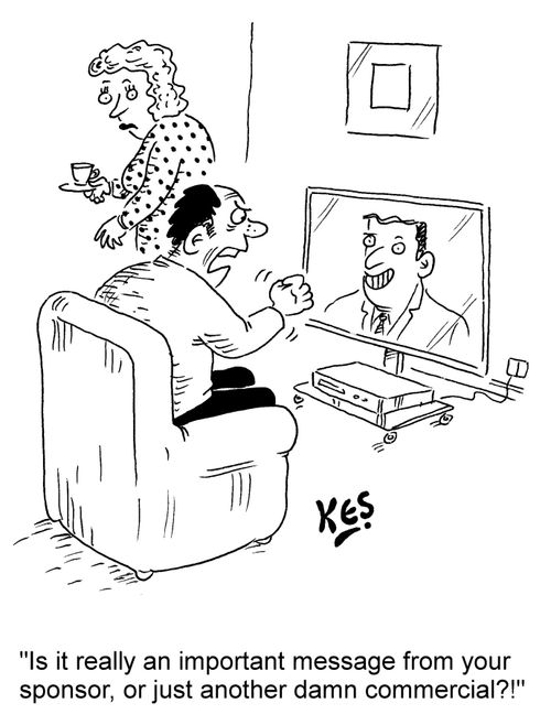 "Is it really an important message from your sponsor, or just another damn commercial?!"