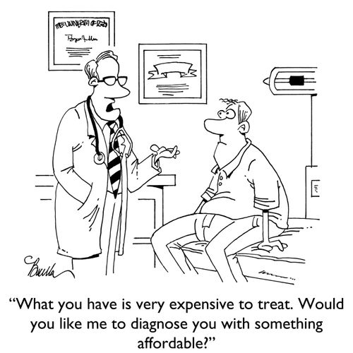 "What you have is very expensive to treat. Would you like me to diagnose you with something affordable?"