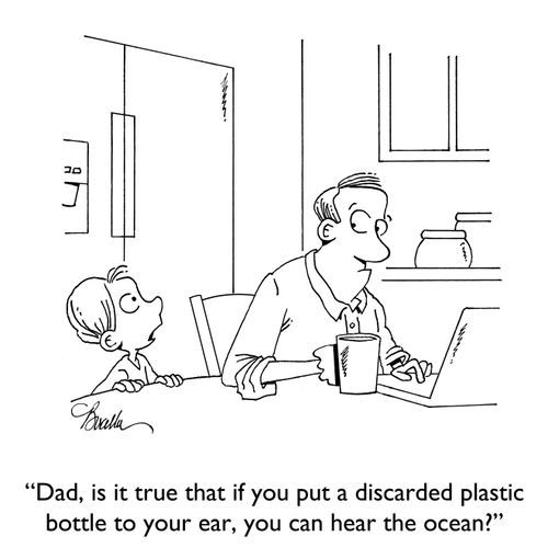 "Dad, is it true that if you put a discarded plastic bottle to your ear, you can hear the ocean?"