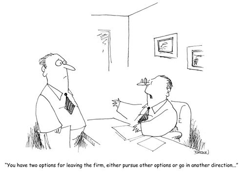 "You have two options for leaving the firm, either pursue other options or go in another direction..."