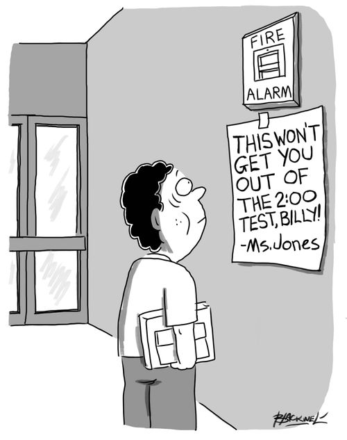 Fire Alarm: This won't get you out of the 2:00 test, Billy! - Ms. Jones