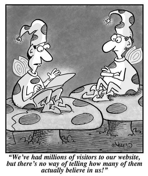 "We've had millions of visitors to our website, but there's no way of telling how many of them actually believe in us!"