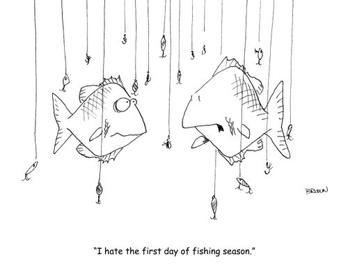 "I hate the first day of fishing season." 