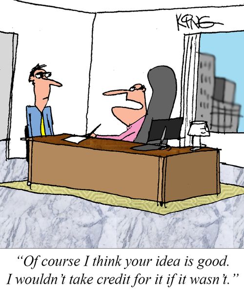 "Of course I think your idea is good. I wouldn't take credit for it if it wasn't."