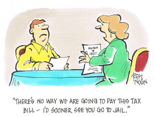"There's no way we are going to pay this tax bill - I'd sooner see you go to jail."