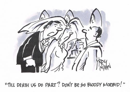 "Till death us do part? Don't be so bloody morbid!"