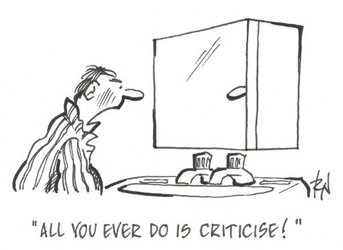 "All you ever do is criticise!"